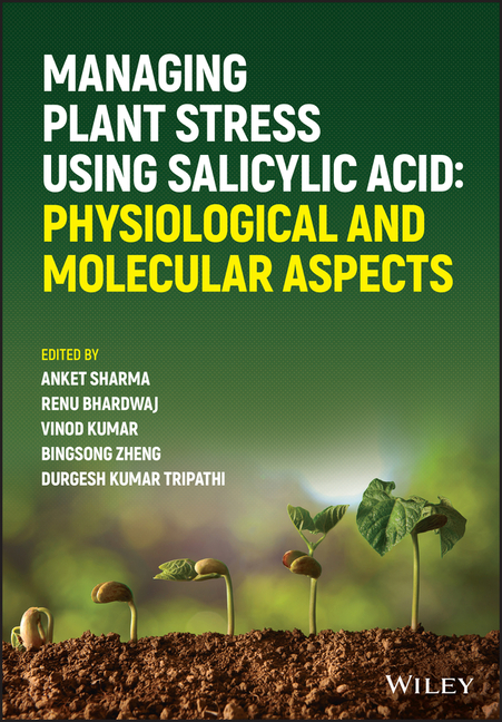 Managing Plant Stress Using Salicylic Acid Physiological and Molecular Aspects