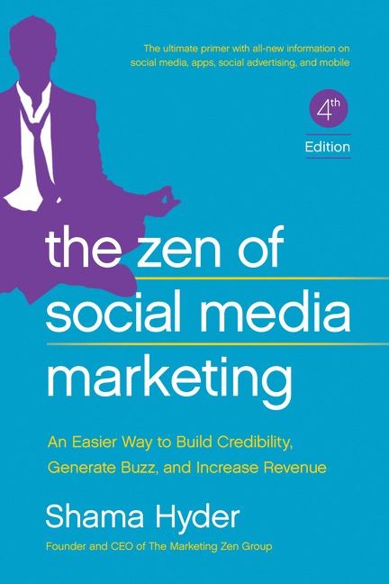 Zen of Social Media Marketing An Easier Way to Build Credibility, Generate Buzz, and Increase Revenu