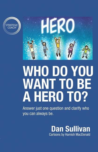 Who do you want to be a hero to? Answer just one question and clarify who you can always be