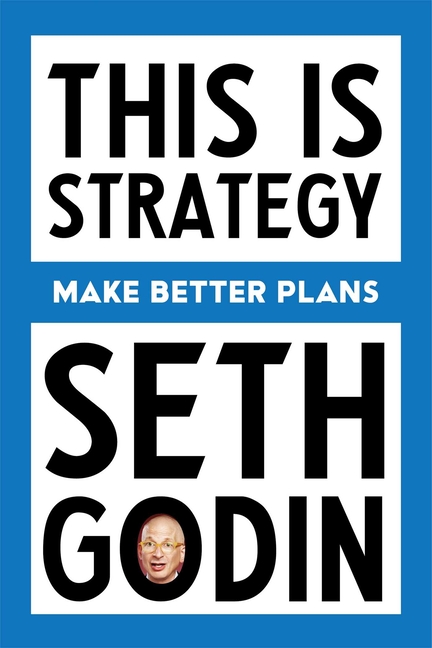  This Is Strategy: Make Better Plans (Create a Strategy to Elevate Your Career, Community & Life)