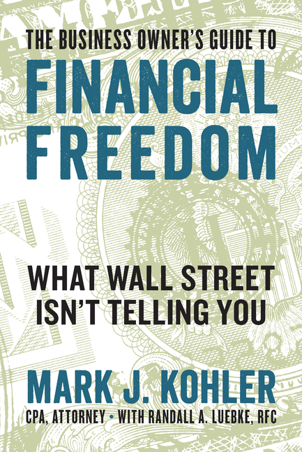 Business Owner's Guide to Financial Freedom: What Wall Street Isn't Telling You