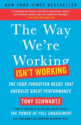 Way We're Working Isn't Working: The Four Forgotten Needs That Energize Great Performance
