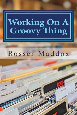 Working On A Groovy Thing: A Life In The Record Business and Beyond