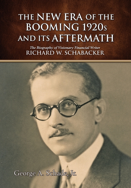 New Era of The Booming 1920s And Its Aftermath: The Biography of Visionary Financial Writer Richard 