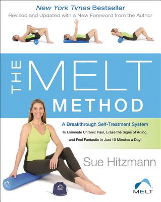 The Melt Method: A Breakthrough Self-Treatment System to Eliminate Chronic Pain, Erase the Signs of Aging, and Feel Fantastic in Just 1
