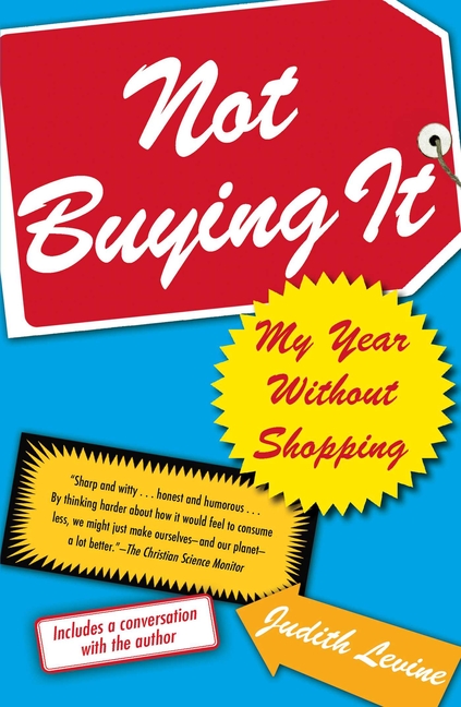  Not Buying It: My Year Without Shopping