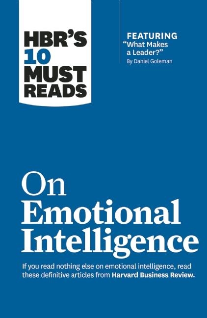 Hbr's 10 Must Reads on Emotional Intelligence (with Featured Article What Makes a Leader? by Daniel 