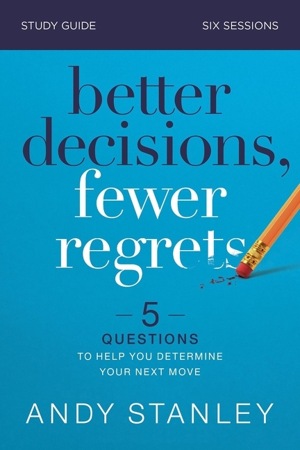 Better Decisions, Fewer Regrets Bible Study Guide: 5 Questions to Help You Determine Your Next Move