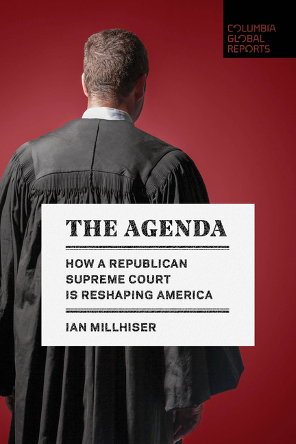 The Agenda: How a Republican Supreme Court Is Reshaping America