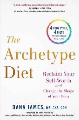 The Archetype Diet: Reclaim Your Self-Worth and Change the Shape of Your Body