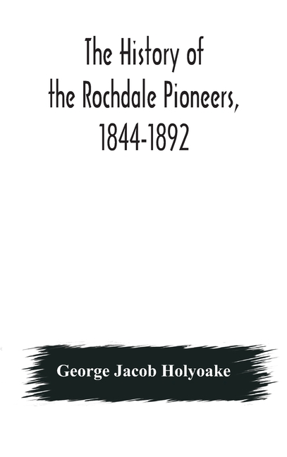 history of the Rochdale Pioneers, 1844-1892