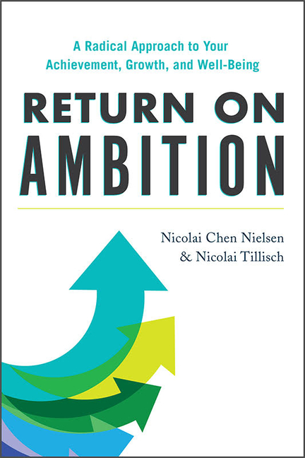 Return on Ambition A Radical Approach to Your Achievement, Growth, and Well-Being