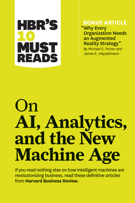 Hbr's 10 Must Reads on Ai, Analytics, and the New Machine Age (with Bonus Article Why Every Company 