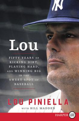 Lou: Fifty Years of Kicking Dirt, Playing Hard, and Winning Big in the  Sweet Spot of Baseball in Har by Lou Piniella, Bill Madden