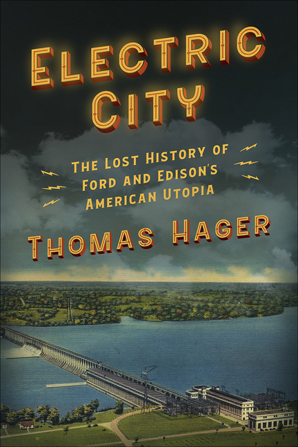 Electric City The Lost History of Ford and Edison's American Utopia