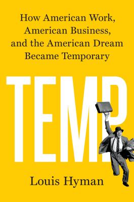  Temp: How American Work, American Business, and the American Dream Became Temporary