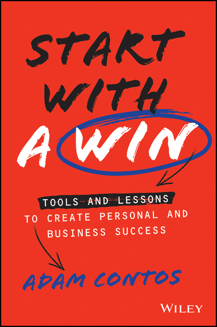 Start with a Win: Tools and Lessons to Create Personal and Business Success