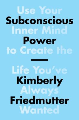  Subconscious Power: Use Your Inner Mind to Create the Life You've Always Wanted