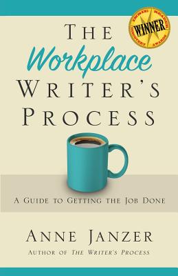 Workplace Writer's Process: A Guide to Getting the Job Done