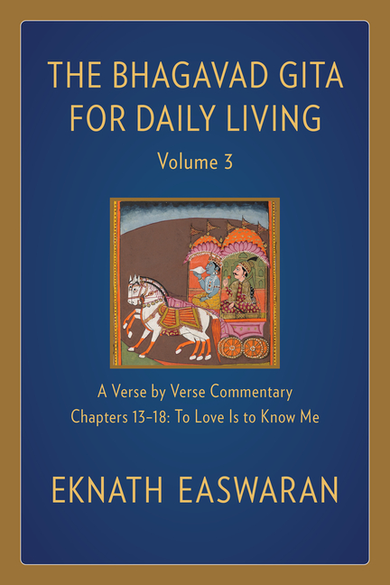 The Bhagavad Gita for Daily Living, Volume 3: A Verse-By-Verse Commentary: Chapters 13-18 to Love Is to Know Me