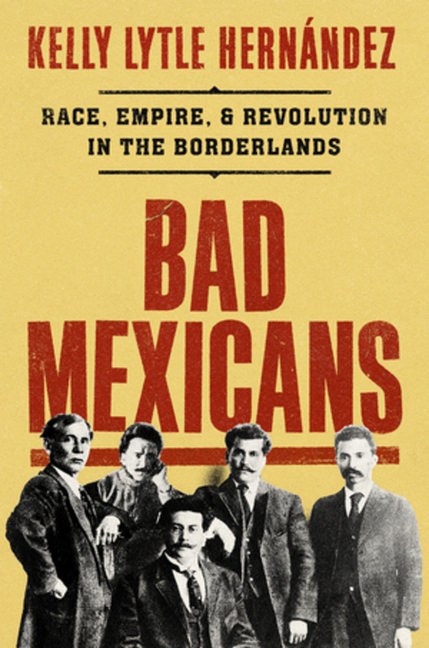  Bad Mexicans: Race, Empire, and Revolution in the Borderlands