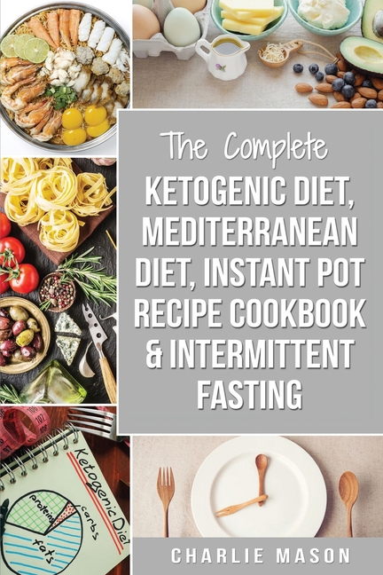 Ketogenic Diet, Mediterranean Diet Cookbook, Instant Pot Recipe Book, Intermittent Fasting: Ketogeni