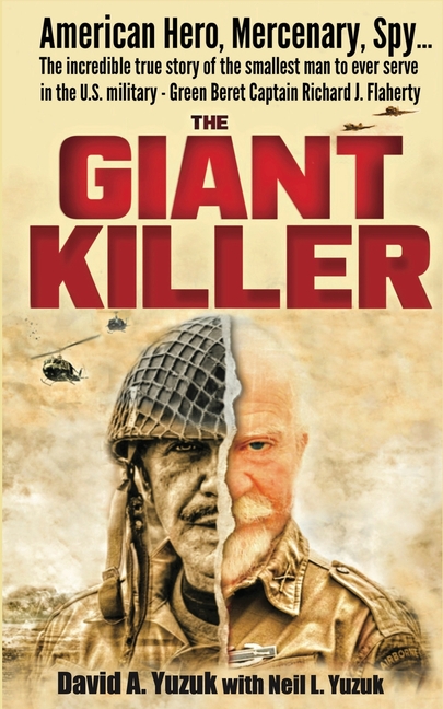 Giant Killer: American hero, mercenary, spy ... The incredible true story of the smallest man to ser