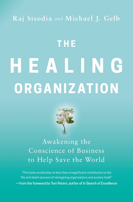 The Healing Organization: Awakening the Conscience of Business to Help Save the World