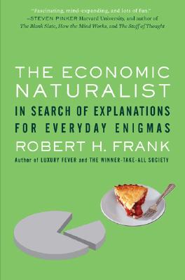 Economic Naturalist: In Search of Explanations for Everyday Enigmas
