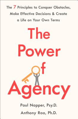 Power of Agency: The 7 Principles to Conquer Obstacles, Make Effective Decisions, and Create a Life 