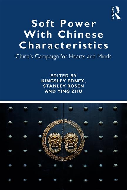 Soft Power with Chinese Characteristics: China's Campaign for Hearts and Minds