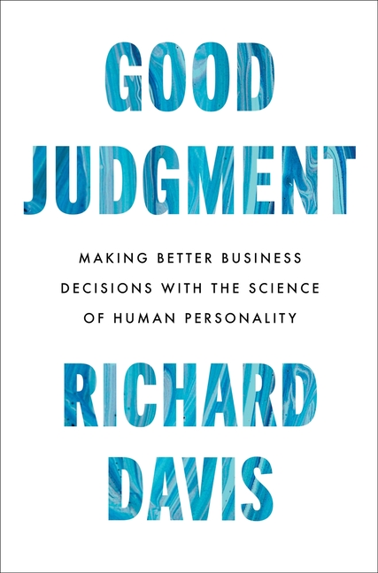  Good Judgment: Making Better Business Decisions with the Science of Human Personality