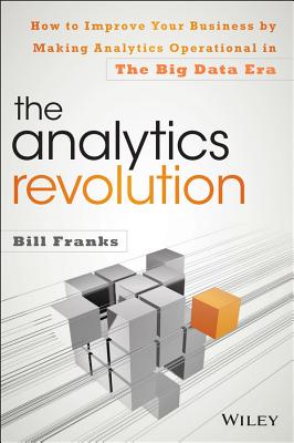 Analytics Revolution: How to Improve Your Business by Making Analytics Operational in the Big Data E