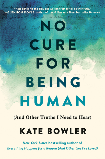  No Cure for Being Human: (And Other Truths I Need to Hear)