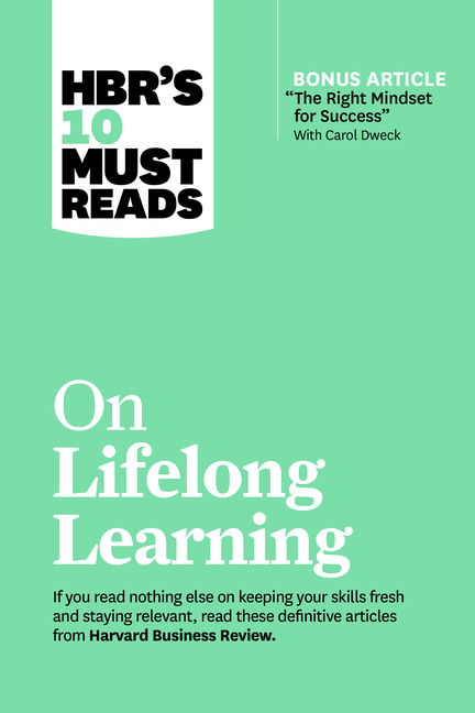 Hbr's 10 Must Reads on Lifelong Learning (with Bonus Article the Right Mindset for Success with Caro