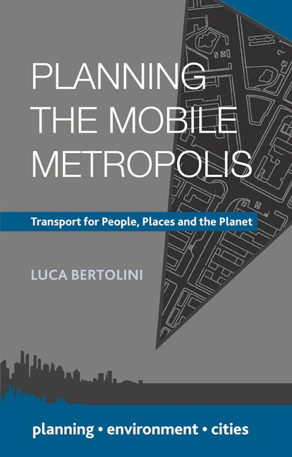 Planning the Mobile Metropolis: Transport for People, Places and the Planet