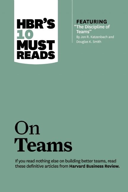 Hbr's 10 Must Reads on Teams (with Featured Article the Discipline of Teams, by Jon R. Katzenbach an