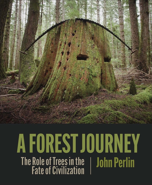 A Forest Journey: The Role of Trees in the Fate of Civilization (Revised Originally Published in 1986)