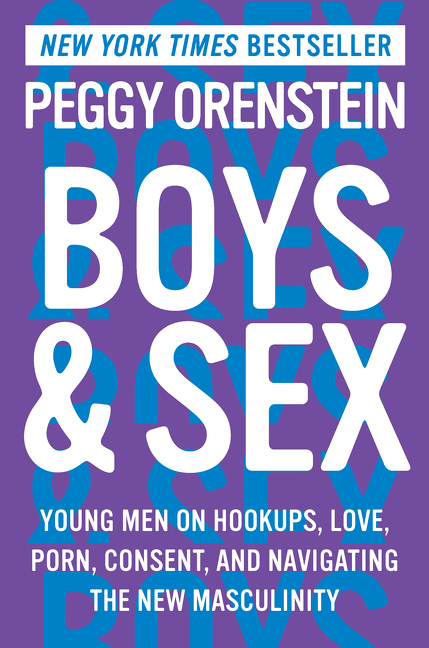 Buy Boys & Sex: Young Men on Hookups, Love, Porn, Consent, and Navigating  the New Masculinity by Peggy Orenstein (9780062666970) from Porchlight Book  Company - Porchlight Book Company