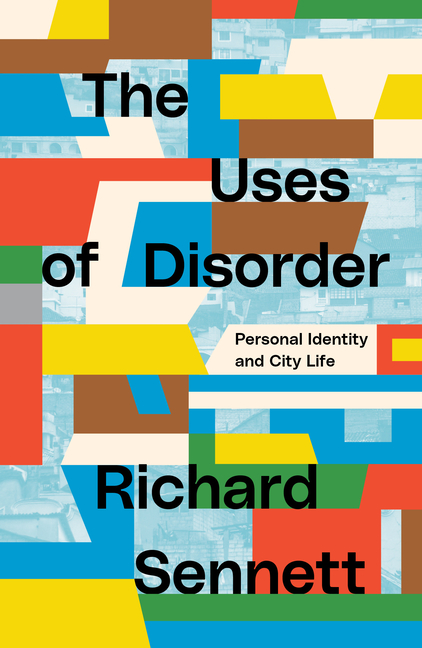 Uses of Disorder: Personal Identity and City Life
