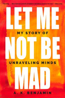  Let Me Not Be Mad: My Story of Unraveling Minds