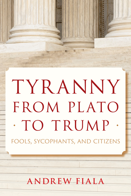 Tyranny from Plato to Trump: Fools, Sycophants, and Citizens