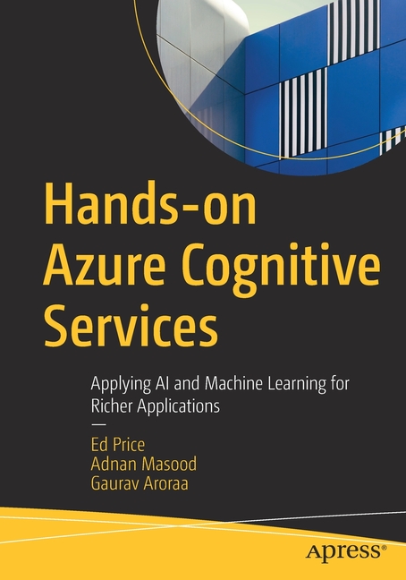  Hands-On Azure Cognitive Services: Applying AI and Machine Learning for Richer Applications