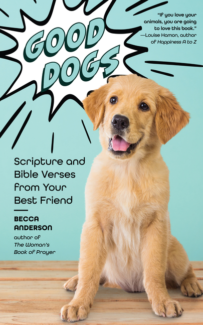  Good Dogs: Scripture and Bible Verses from Your Best Friend (Christian Gift for Women)