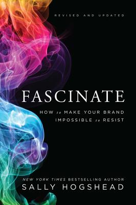  Fascinate: How to Make Your Brand Impossible to Resist (Revised, Updated)