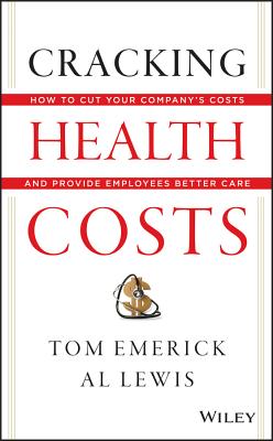  Cracking Health Costs: How to Cut Your Company's Costs and Provide Employees Better Care