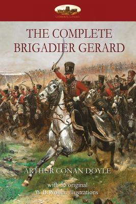 Complete Brigadier Gerard: with 55 original illustrations by W.B.Wollen