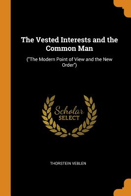 The Vested Interests and the Common Man: (the Modern Point of View and the New Order)