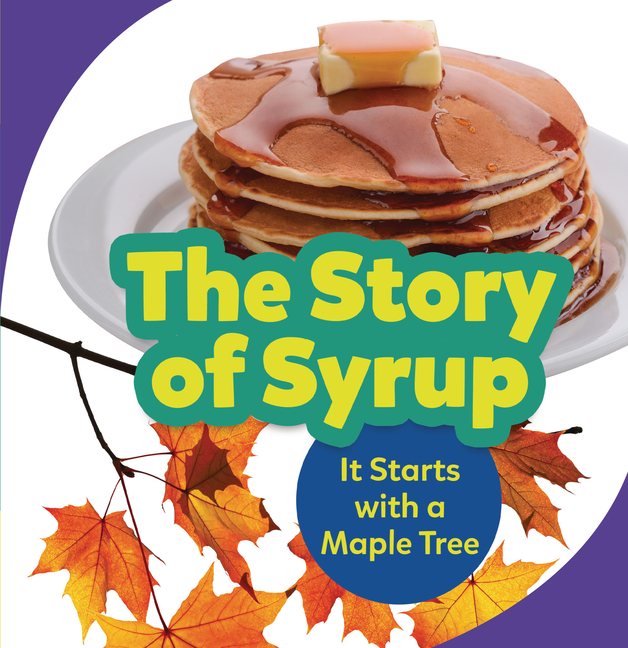 The Story of Syrup: It Starts with a Maple Tree