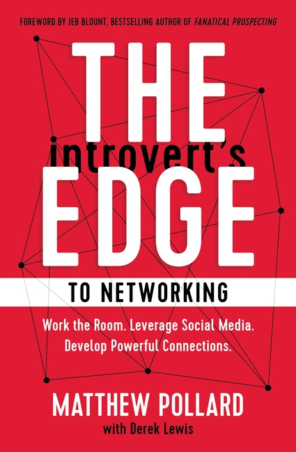 Introvert's Edge to Networking: Work the Room. Leverage Social Media. Develop Powerful Connections